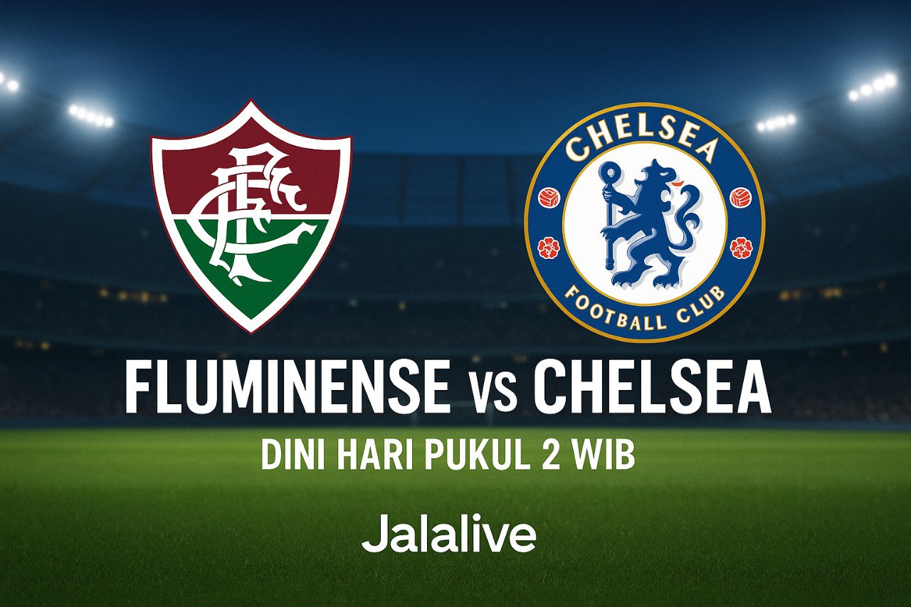 Saksikan Semifinal FIFA Club World Cup 2025 Fluminense vs Chelsea Live di Jalalive – Akses Pertandingan Menarik!